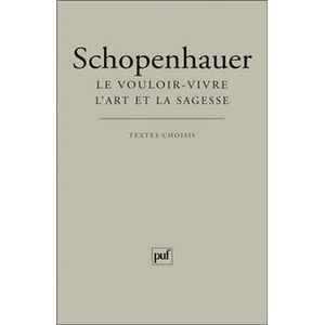 Schopenhauer  -  Le vouloir-vivre, l'art et la sagesse  -  Textes choisis