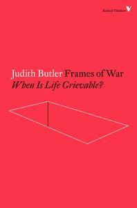 Frames Of War. When Is Life Grievable?