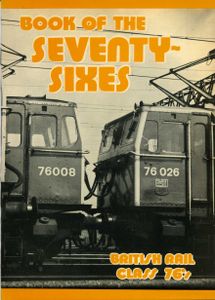 Book of the Seventy-Sixes; British Rail Class 76's