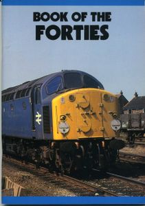 Book of the Forties; British Rail Class 40's