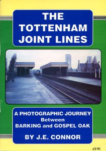 The Tottenham Joint Lines; A Photographic Journey between Barking and Gospel Oak