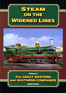 Steam on the Widened Lines Volume 2: The Great Western and Southern Companies