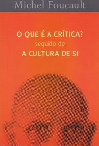 O Que É A Crítica? Seguido De A Cultura De Si