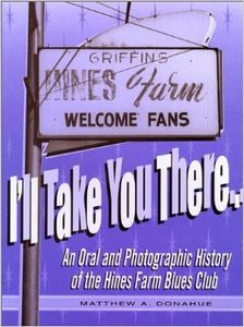 I'll Take You There… An Oral And Photographic History Of The Hines Farm Blues Club