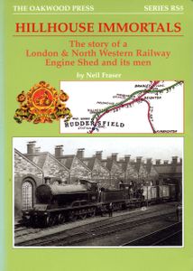 Hillhouse Immortals; The story of a London & North Western Railway Engine Shed and its men