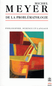 De la Problématologie  -  Philosophie, Science et Langage