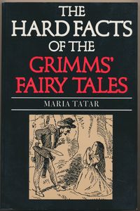 The Hard Facts of the Grimms' Fairy Tales
