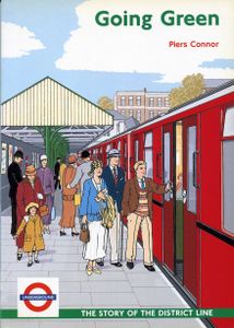 Going Green; The Story of the District Line. Second Edition