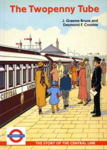 The Twopenny Tube; The Story of the Central Line