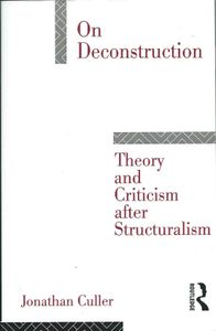 On Deconstruction: Theory and Criticism After Structuralism