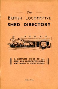The British Locomotive Shed Directory. A complete guide to all main line locomotive sheds and works in Great Britain