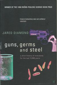 Guns, Germs, and Steel: A Short History of Everybody for the Last 13,000 Years
