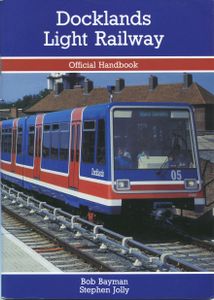 Docklands Light Railway Official Handbook, Second Edition