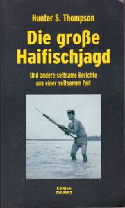 Die große Haifischjagd - Und andere seltsame Berichte aus einer seltsamen Zeit