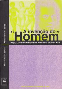 A Invenção do "Homem" - Raça, Cultura e História Na Alemanha Do Séc. XVIII