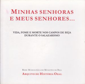 Minhas Senhoras E Meus Senhores... Vida, Fome E Morte Nos Campos De Beja Durante O Salazarismo