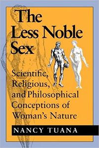 The Less Noble Sex: Scientific, Religious, and Philosophical Conceptions of Woman's Nature