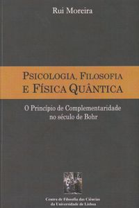 Psicologia, Filosofia E Física Quântica - O Princípio De Complementaridade No Século De Bohr