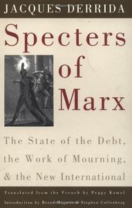 Specters of Marx : the State of the Debt, the Work of Mourning, and the New International
