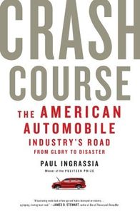 Crash Course: The American Automobile Industry's Road from Glory to Disaster