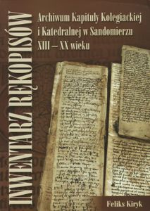 Inwentarz Rękopisów Archiwum Kapituły Kolegiackiej i Katedralnej w Sandomierzu XIII-XX Wieku