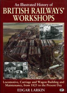 An Illustrated History of British Railways' Workshops
