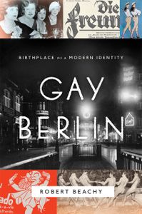 Gay Berlin: Birthplace of a Modern Identity
