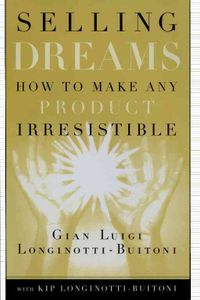 Selling Dreams: How to Make Any Product Irresistible