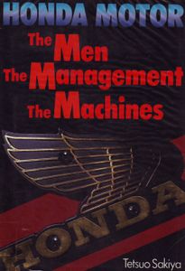 Honda Motor: The Men, The Management, The Machines