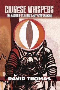Chinese Whispers: The Making of Pere Ubu's Lady From Shanghai