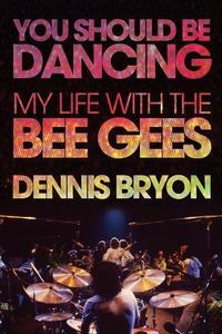 You Should Be Dancing - My Life With The Bee Gees