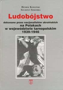 Ludobójstwo Dokonane przez Nacjonalistów Ukraińskich na Polakach w Województwie Tarnopolskim 1939-1946