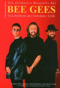 Die ultimative Biografie der Bee Gees - Geschichten der Gebrüder Gibb