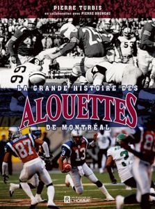 La Grande Histoire Des Alouettes De Montréal
