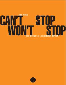 Can't Stop Won't Stop - Une Histoire De La Generation Hip-Hop