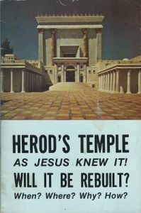 Herod's Temple As Jesus Knew It! Will It Be Rebuilt? When? Where? Why? How?