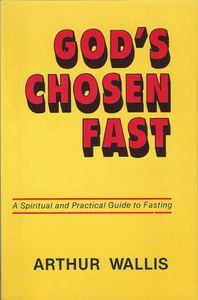 God's Chosen Fast: A Spiritual and Practical Guide to Fasting