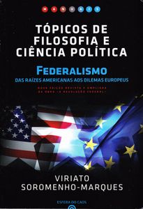Tópicos De Filosofia E Ciência Política - Federalismo Das Raízes Americanas Aos Dilemas Europeus