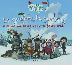 La Guerre Des Tuques 3D - La Guerre, La Guerre, C'Est Pas Une Raison Pour Se Faire Mal!
