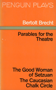 Parables for the Theatre: The Good Woman of Setzuan and The Caucasian Chalk Circle