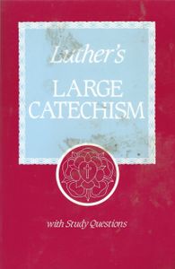 Luther's Large Catechism with Study Questions