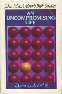 An Uncompromising Life: Daniel 1, 3, and 6