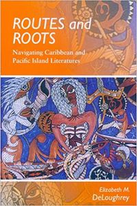 Routes and Roots: Navigating Caribbean and Pacific Island Literatures