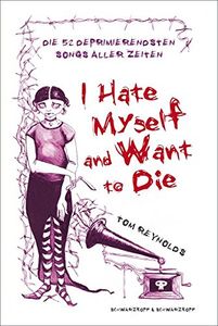 I Hate Myself and Want to Die. Die 52 deprimierendsten Songs aller Zeiten