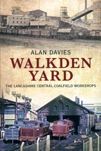 Walkden Yard. The Lancashire Central Coalfield Workshops