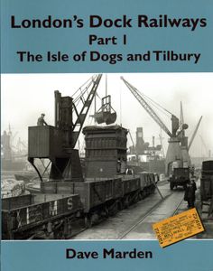 London's Dock Railways Part 1: The Isle of Dogs and Tilbury