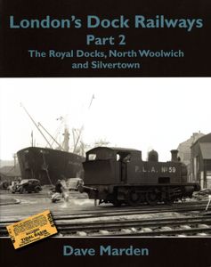 London's Dock Railways Part 2: The Royal Docks, North Woolwich and Silvertown