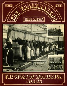 The Trainmakers - The Story of Wolverton Works