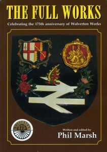 The Full Works. Celebrating the 175th anniversary of Wolverton Works