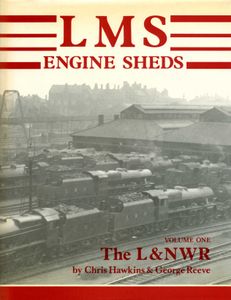 LMS Engine Sheds Volume One: The London & North Western Railway